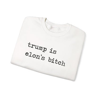 Trump Is Elon's Bitch Sweatshirt