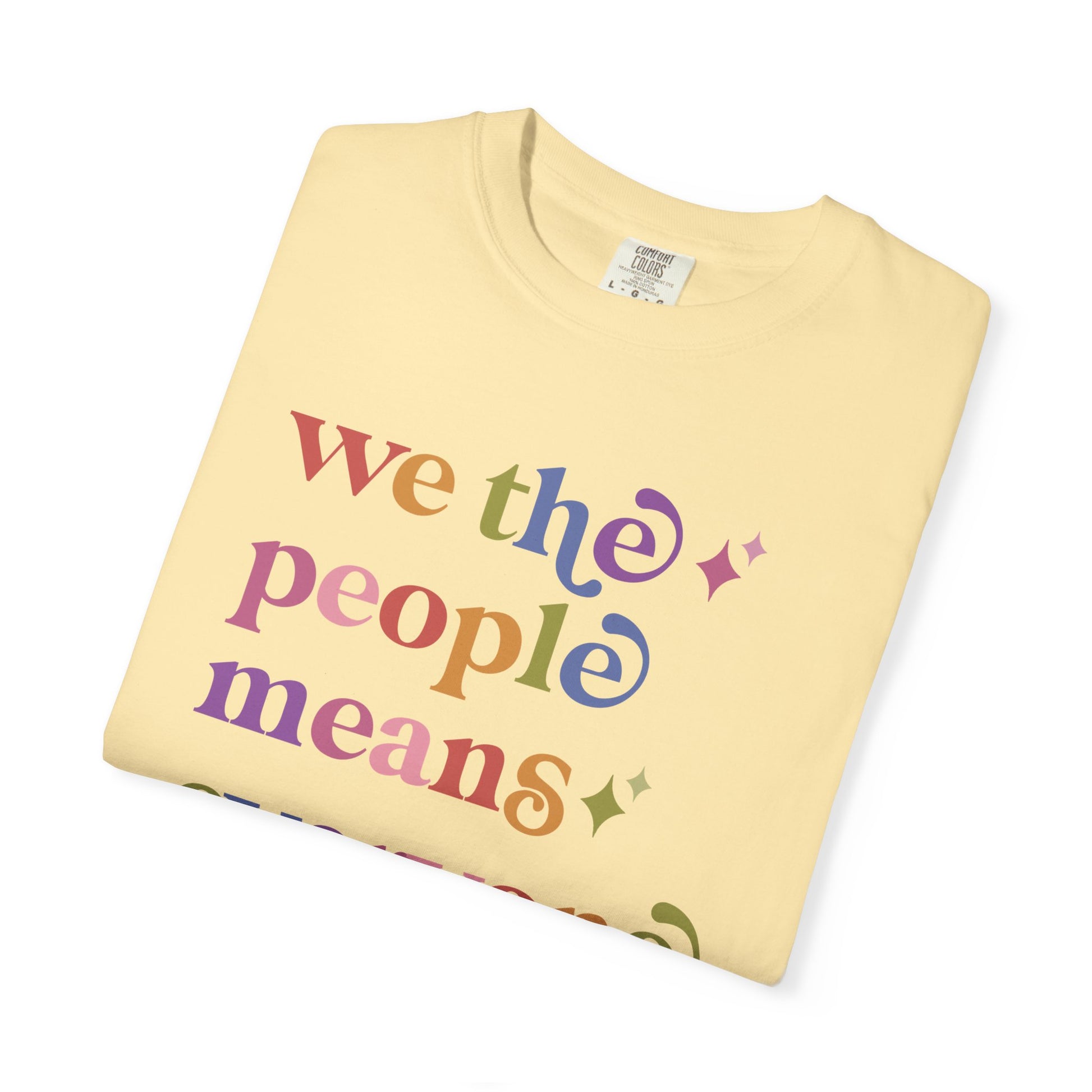 We the People Means Everyone Care & Resist rainbow Comfort Colors tee