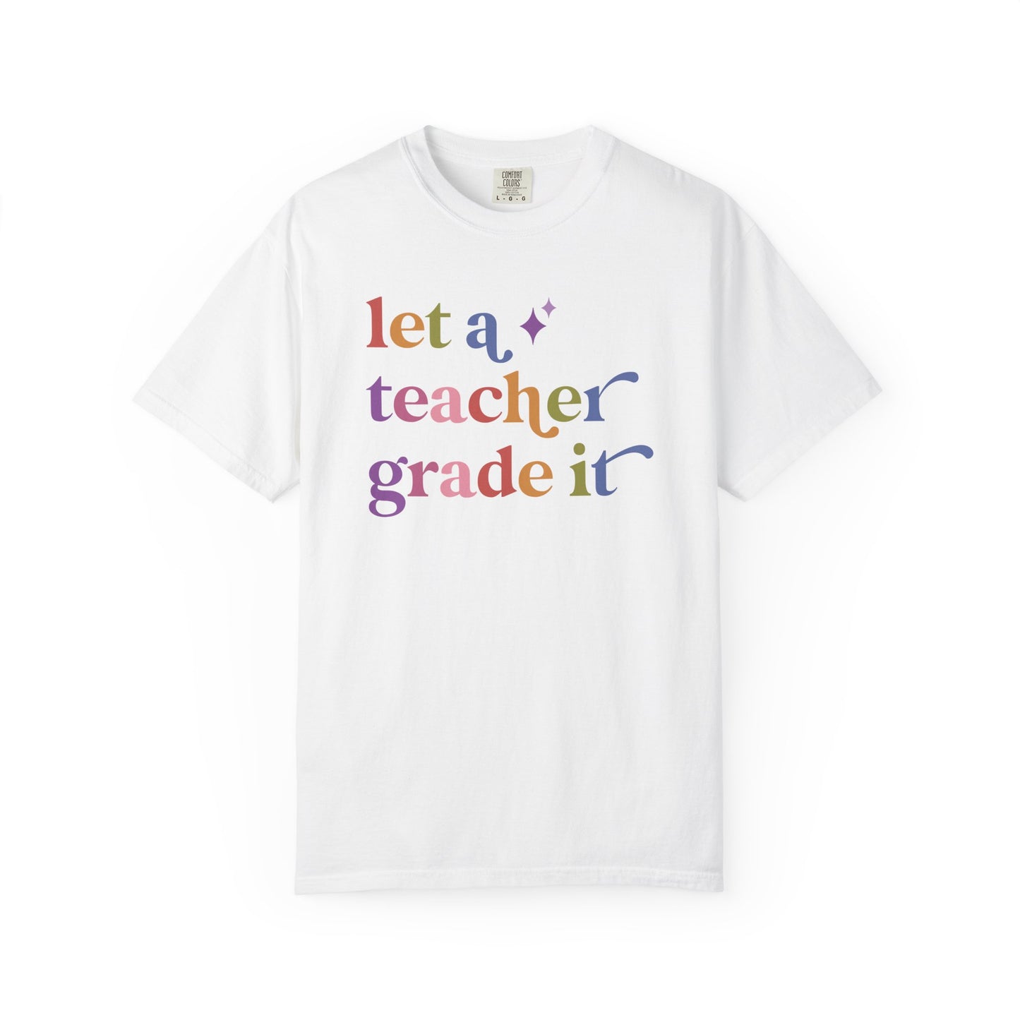 Let a Teacher Grade It Comfort Colors Unisex T-Shirt