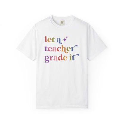 Let a Teacher Grade It Comfort Colors Unisex T-Shirt