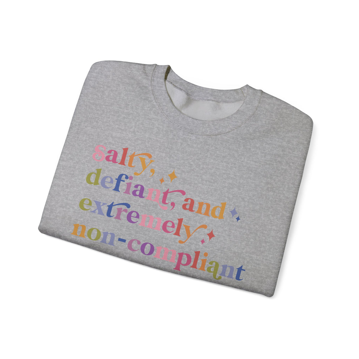 Salty, Defiant, and Extremely Non-compliant Sweatshirt