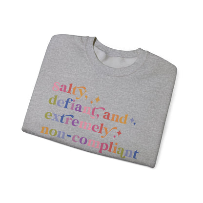 Salty, Defiant, and Extremely Non-compliant Sweatshirt