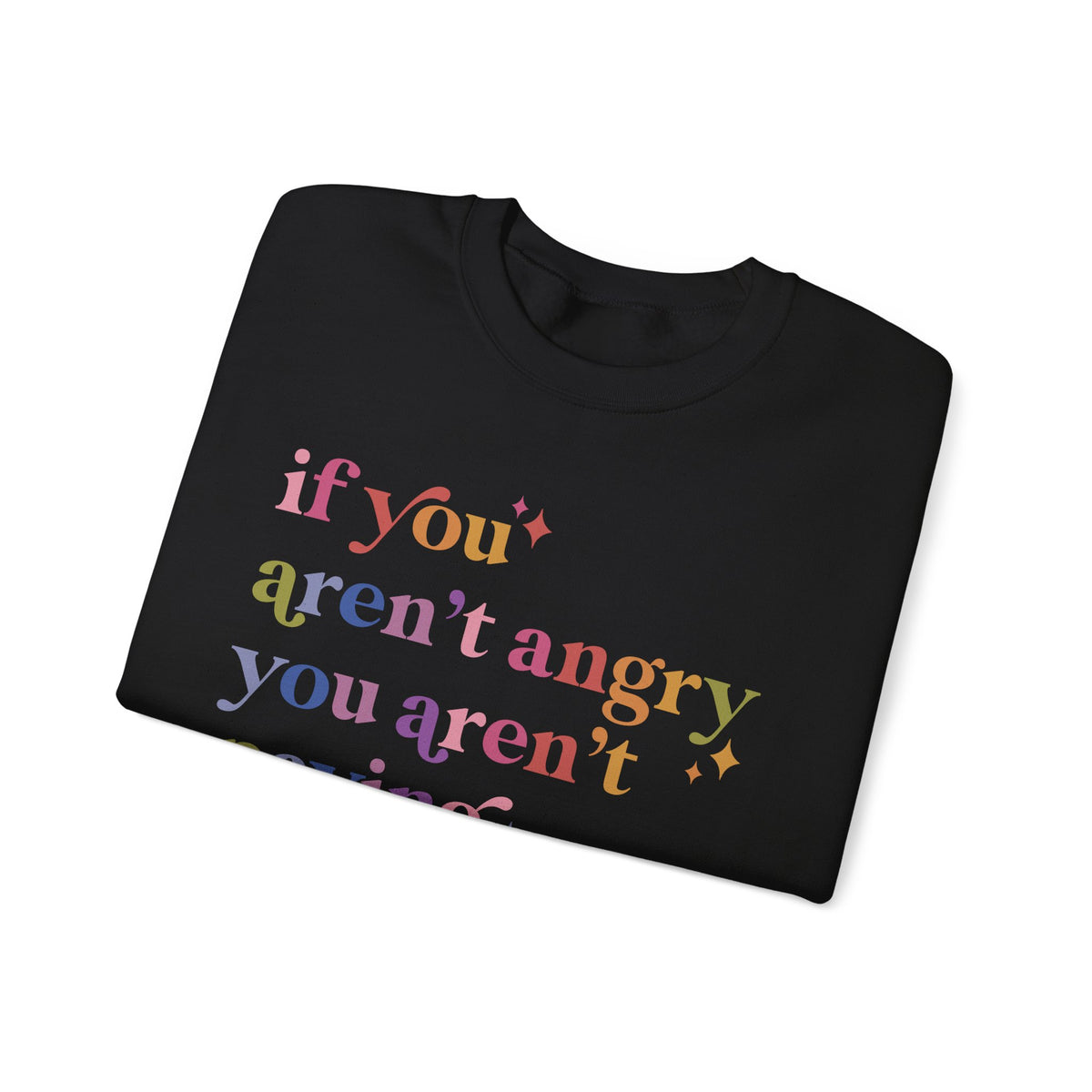 If You Aren't Angry You Aren't Paying Attention Sweatshirt