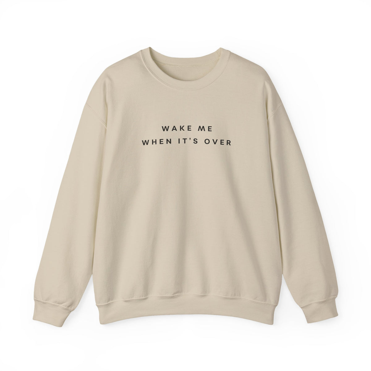 Wake Me When It's Over Sweatshirt