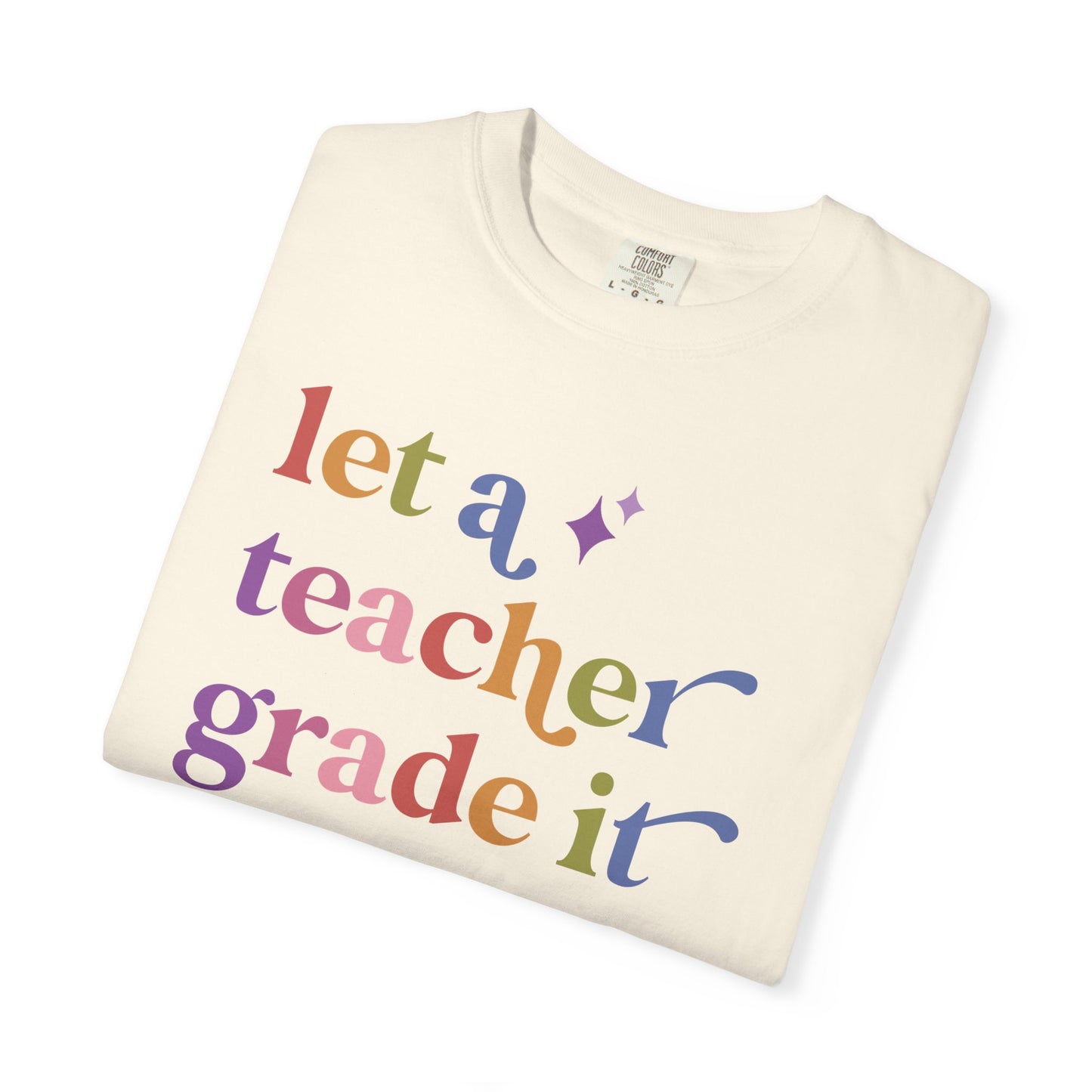Let a Teacher Grade It Comfort Colors Unisex T-Shirt