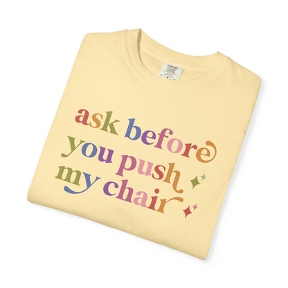 Ask Before You Push My Chair Comfort Colors Unisex T-Shirt
