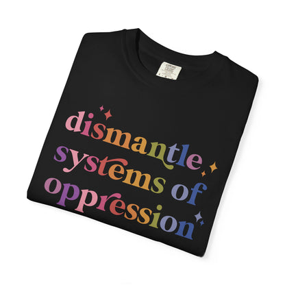 Dismantle Systems of Oppression Comfort Colors Unisex T-Shirt