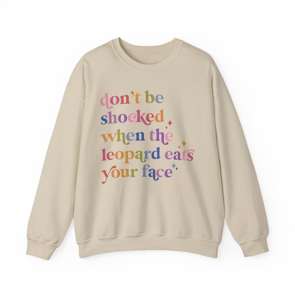 Don't Be Shocked When the Leopard Eats Your Face Sweatshirt