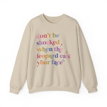 Don't Be Shocked When the Leopard Eats Your Face Sweatshirt