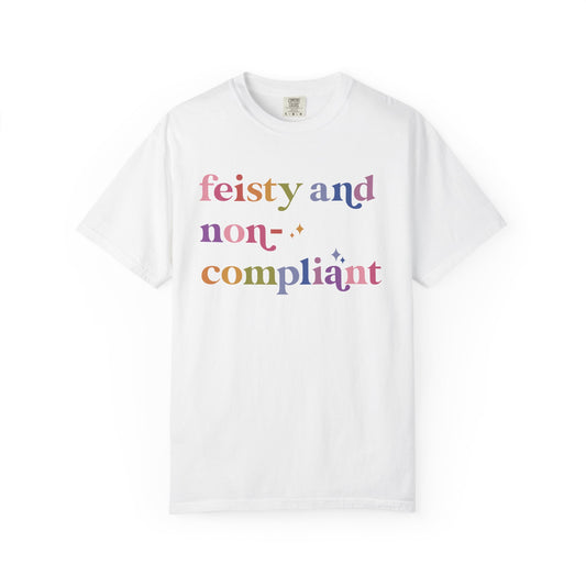 Feisty and Non-compliant Comfort Colors Unisex T-Shirt