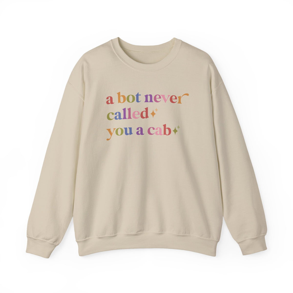 A Bot Never Called You a Cab Sweatshirt