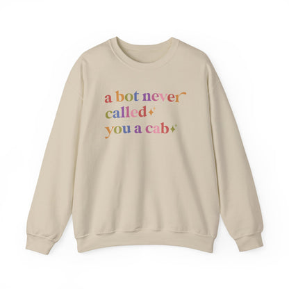 A Bot Never Called You a Cab Sweatshirt
