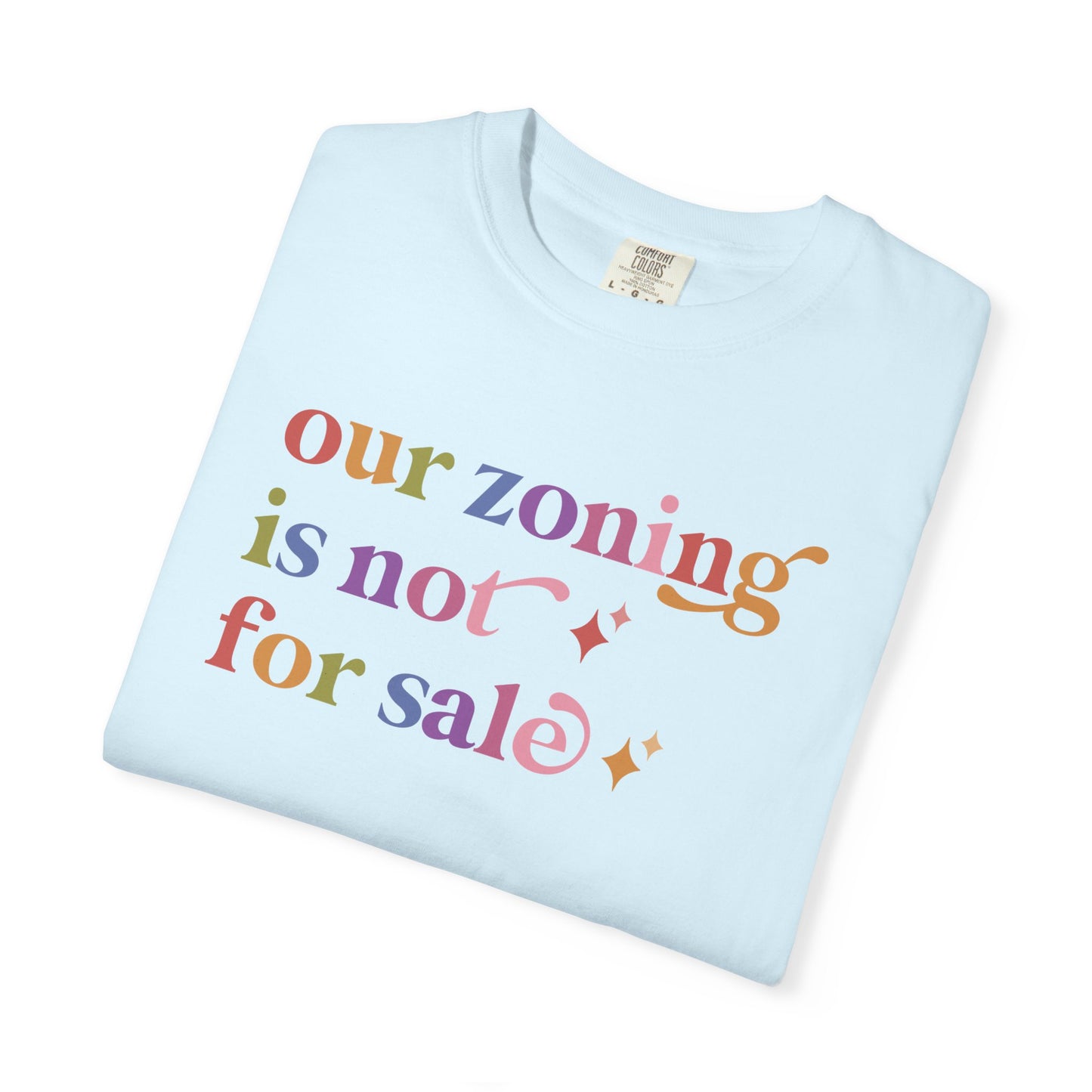 Our Zoning is not for Sale Comfort Colors Unisex T-Shirt