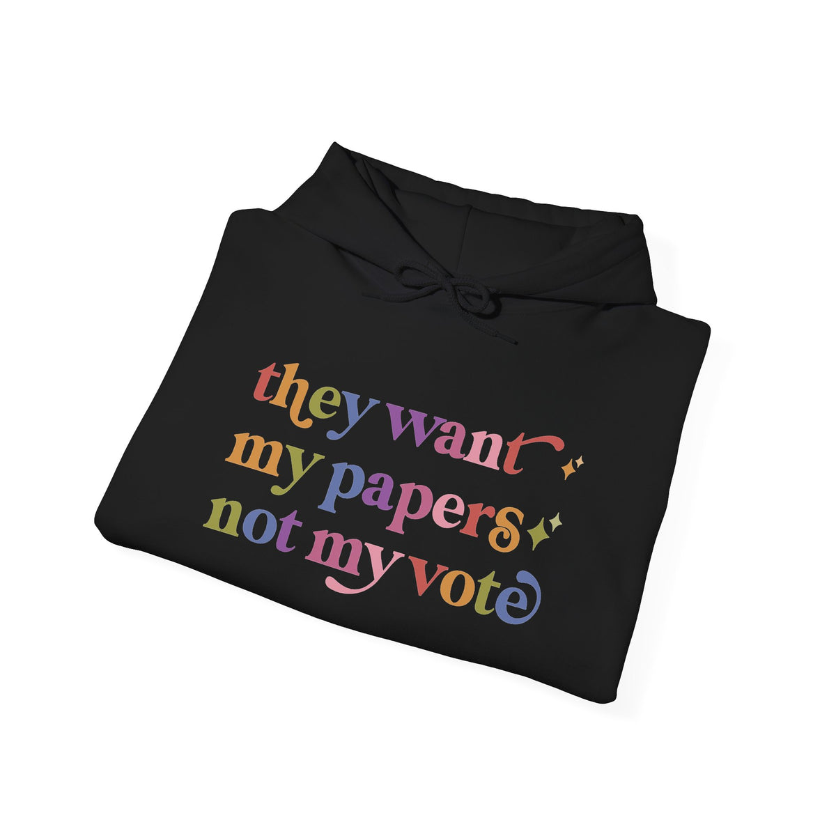 They Want My Papers not My Vote Hoodie