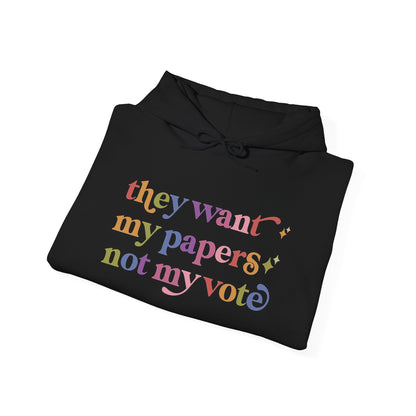 They Want My Papers not My Vote Hoodie