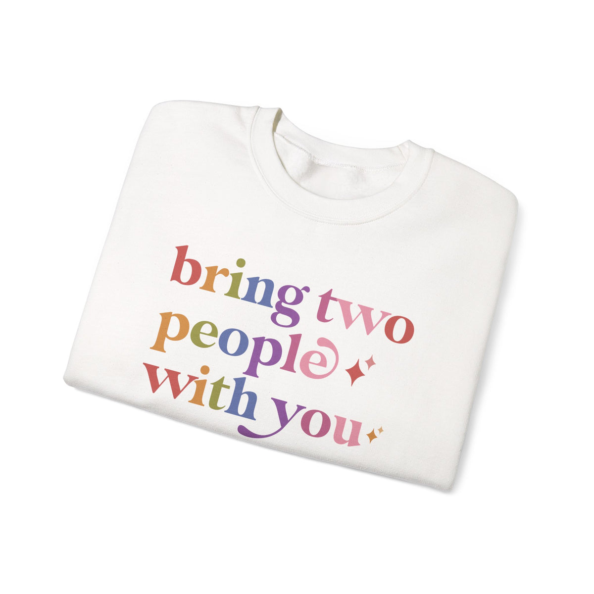 Bring Two People With You Sweatshirt