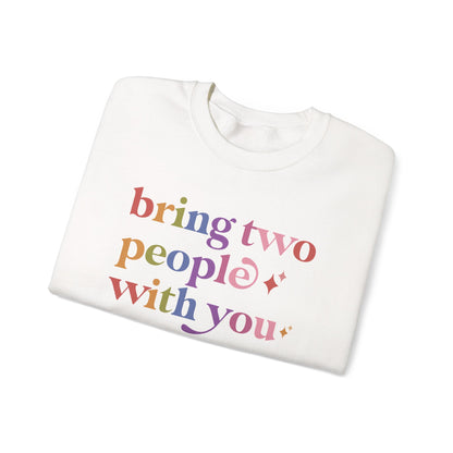Bring Two People With You Sweatshirt