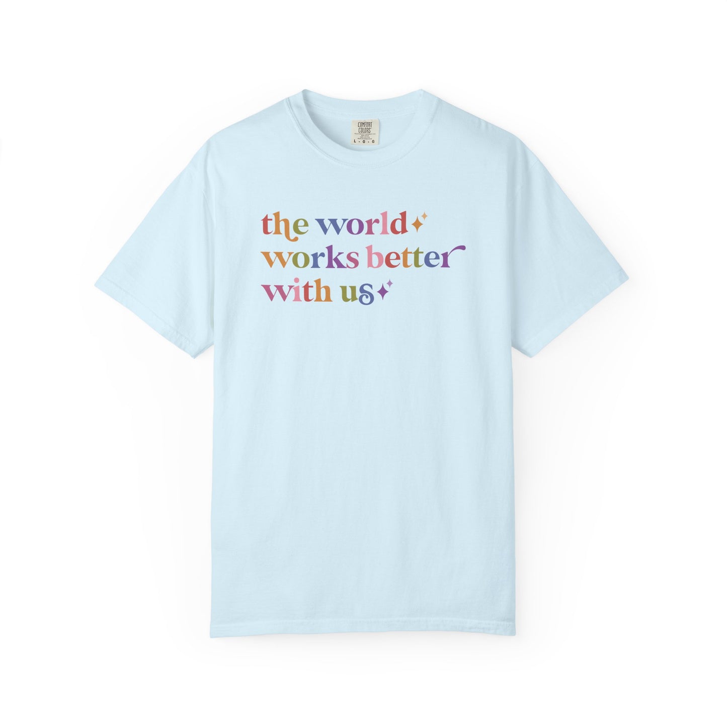 The World Works Better With Us Care & Resist rainbow Comfort Colors tee