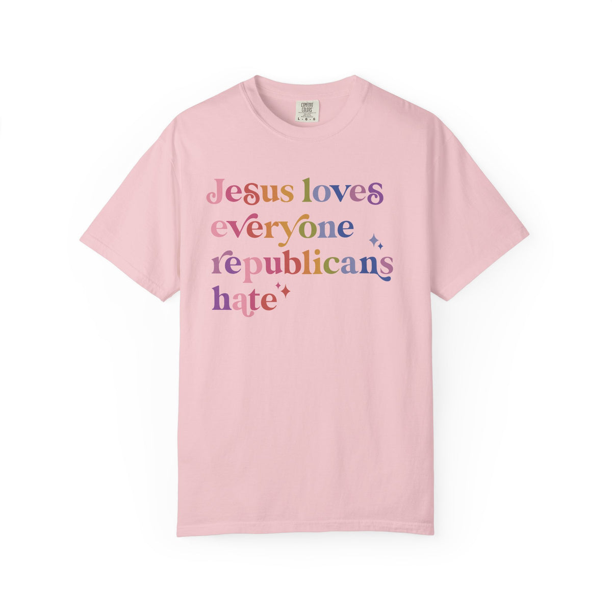 Jesus Loves Everyone Republicans Hate Comfort Colors Unisex T-Shirt