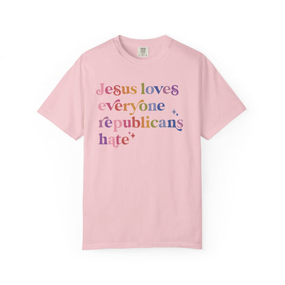 Jesus Loves Everyone Republicans Hate Comfort Colors Unisex T-Shirt