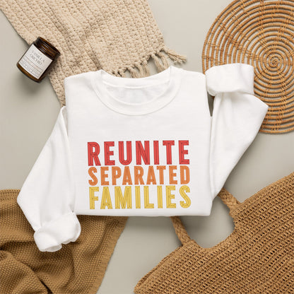 Reunite Separated Families, Families Belong Together Sweatshirt