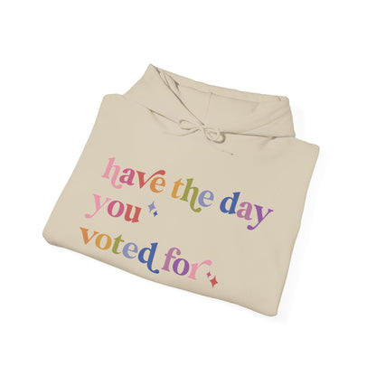 Have the Day You Voted For Hoodie