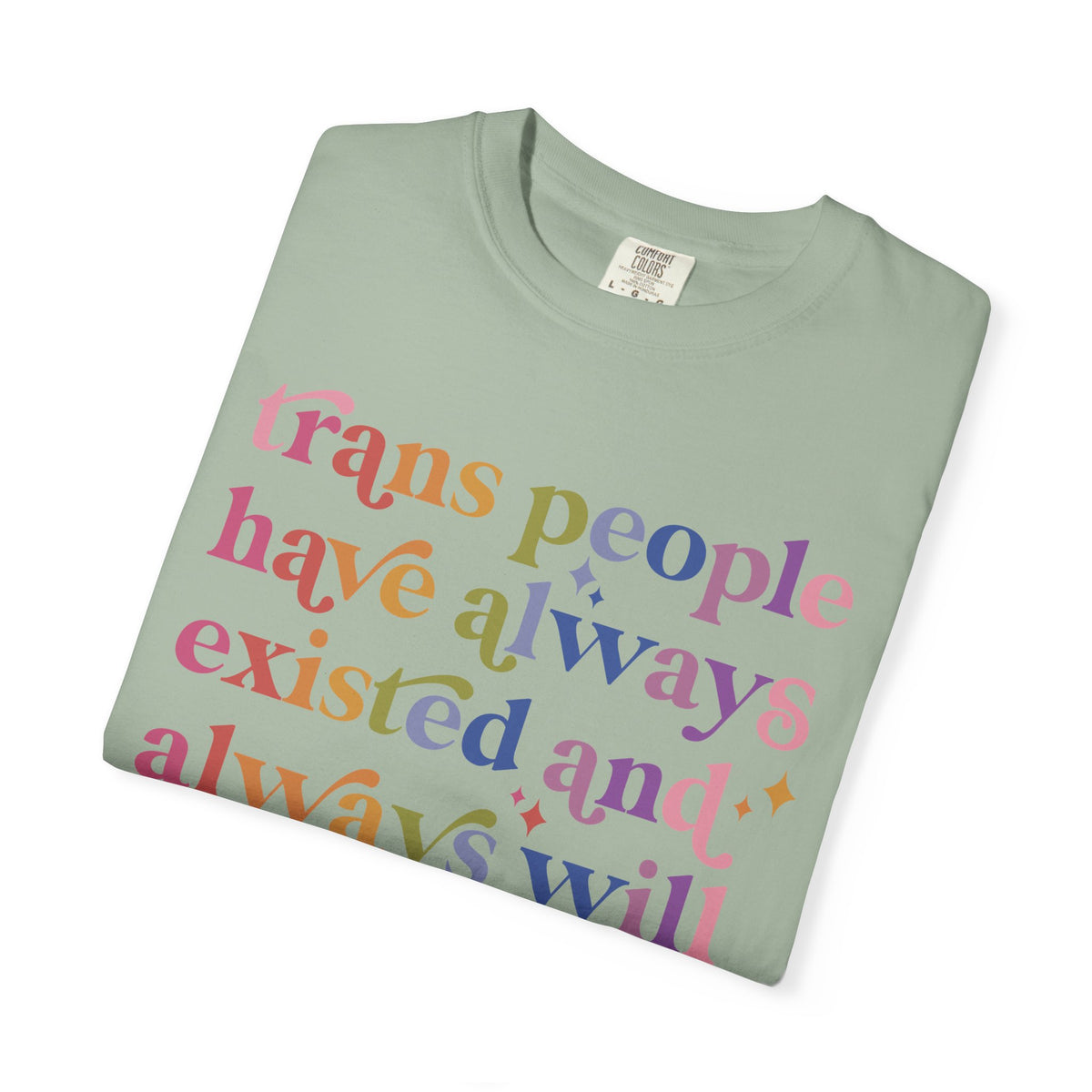 Trans People Have Always Existed and Always Will Comfort Colors Unisex T-Shirt