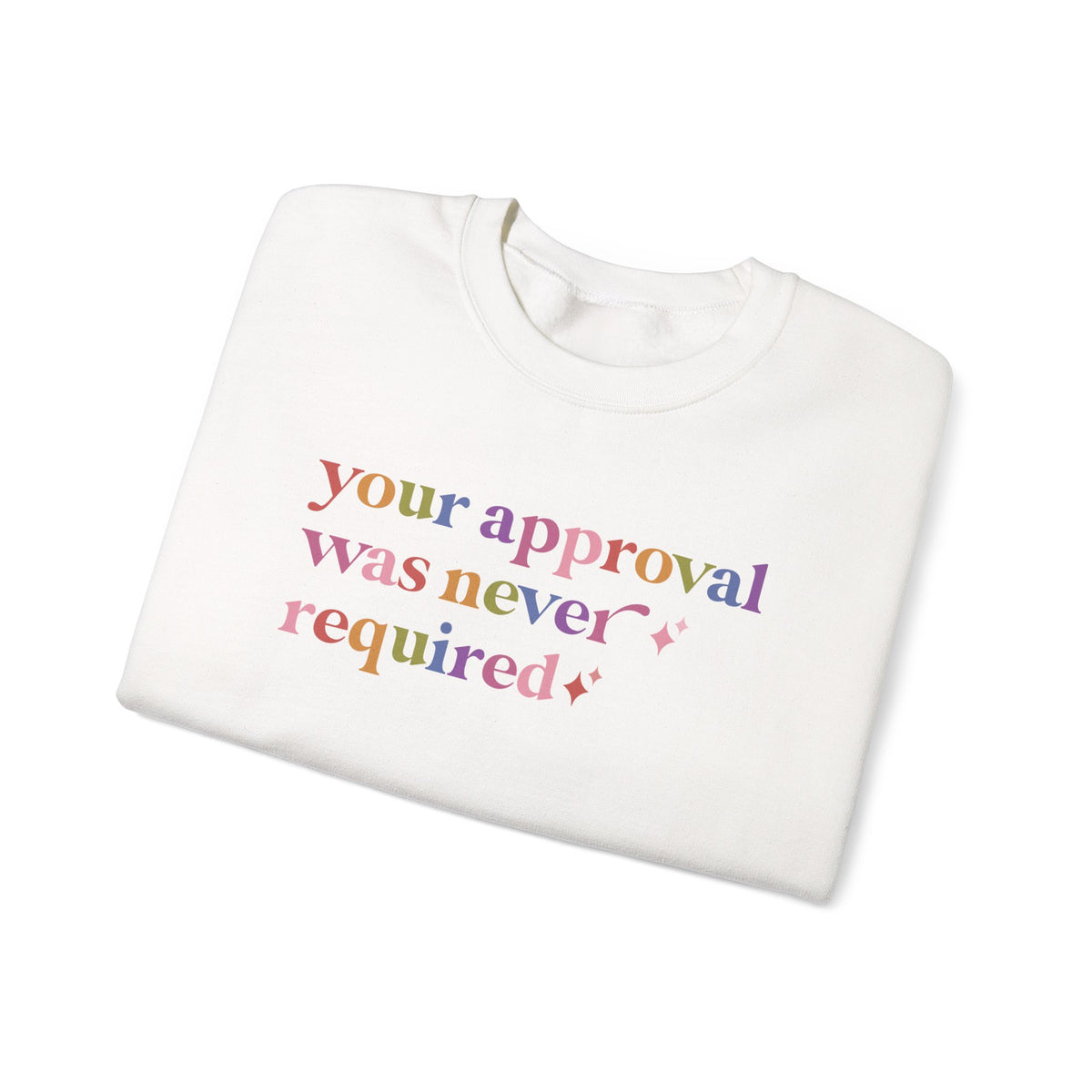Your Approval Was Never Required Sweatshirt