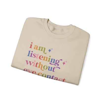 I Am Listening Without Eye Contact Sweatshirt