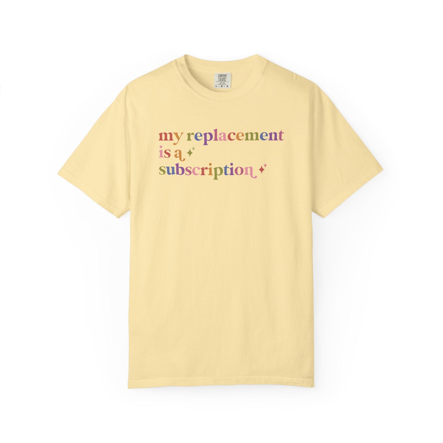 My Replacement is a Subscription Comfort Colors Unisex T-Shirt