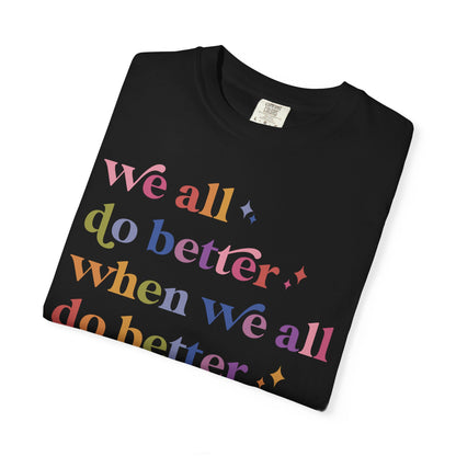We All Do Better When We All Do Better Comfort Colors Unisex T-Shirt