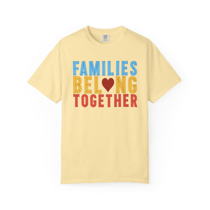 Families Belong Together Comfort Colors Unisex T-Shirt