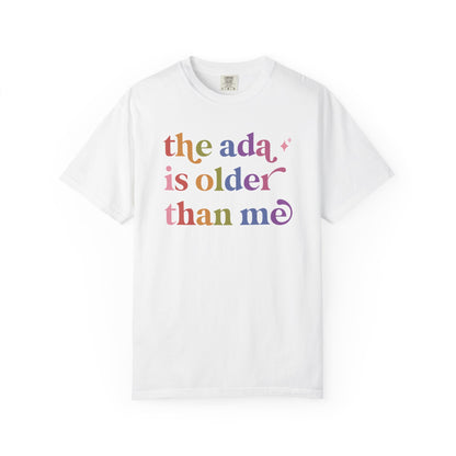 The Ada is Older Than Me Comfort Colors Unisex T-Shirt