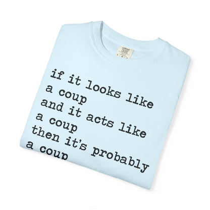 If It Looks Like a Coup and It Acts Like a Coup Then It's Probably a Coup Comfort Colors Unisex T-Shirt