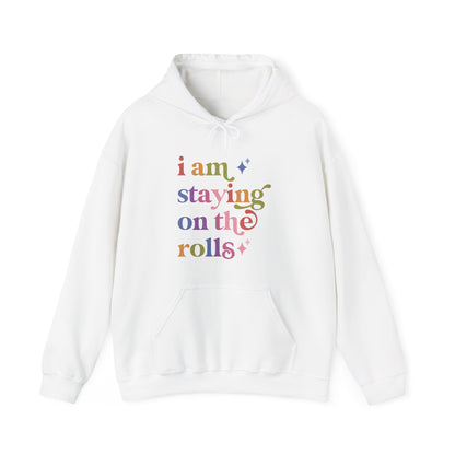 I Am Staying on the Rolls Hoodie