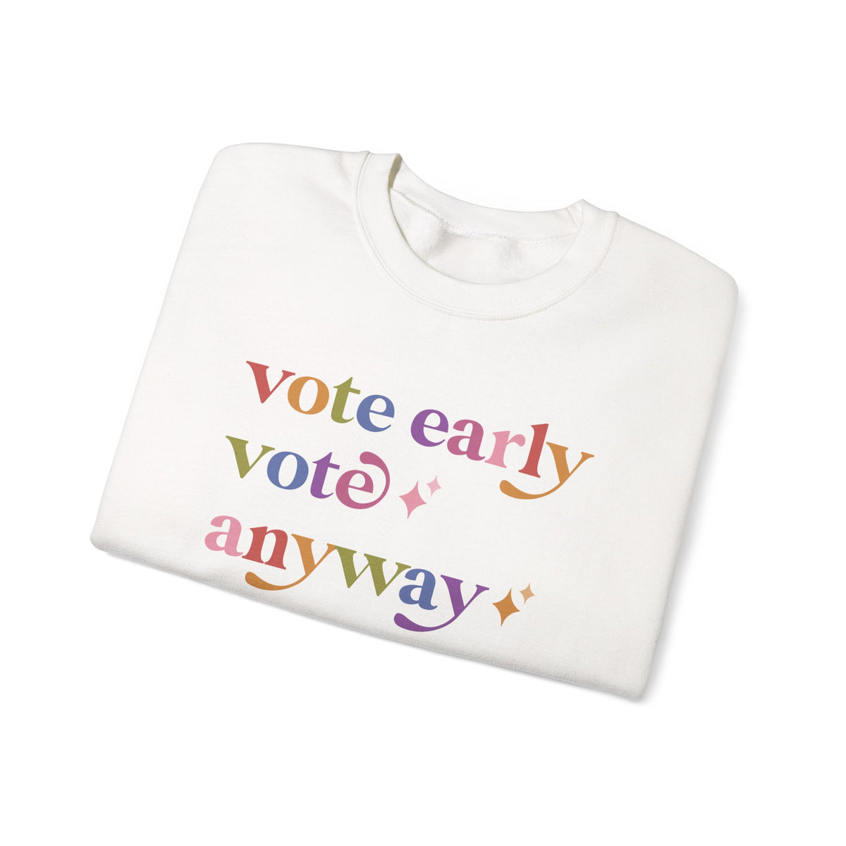 Vote Early Vote Anyway Sweatshirt