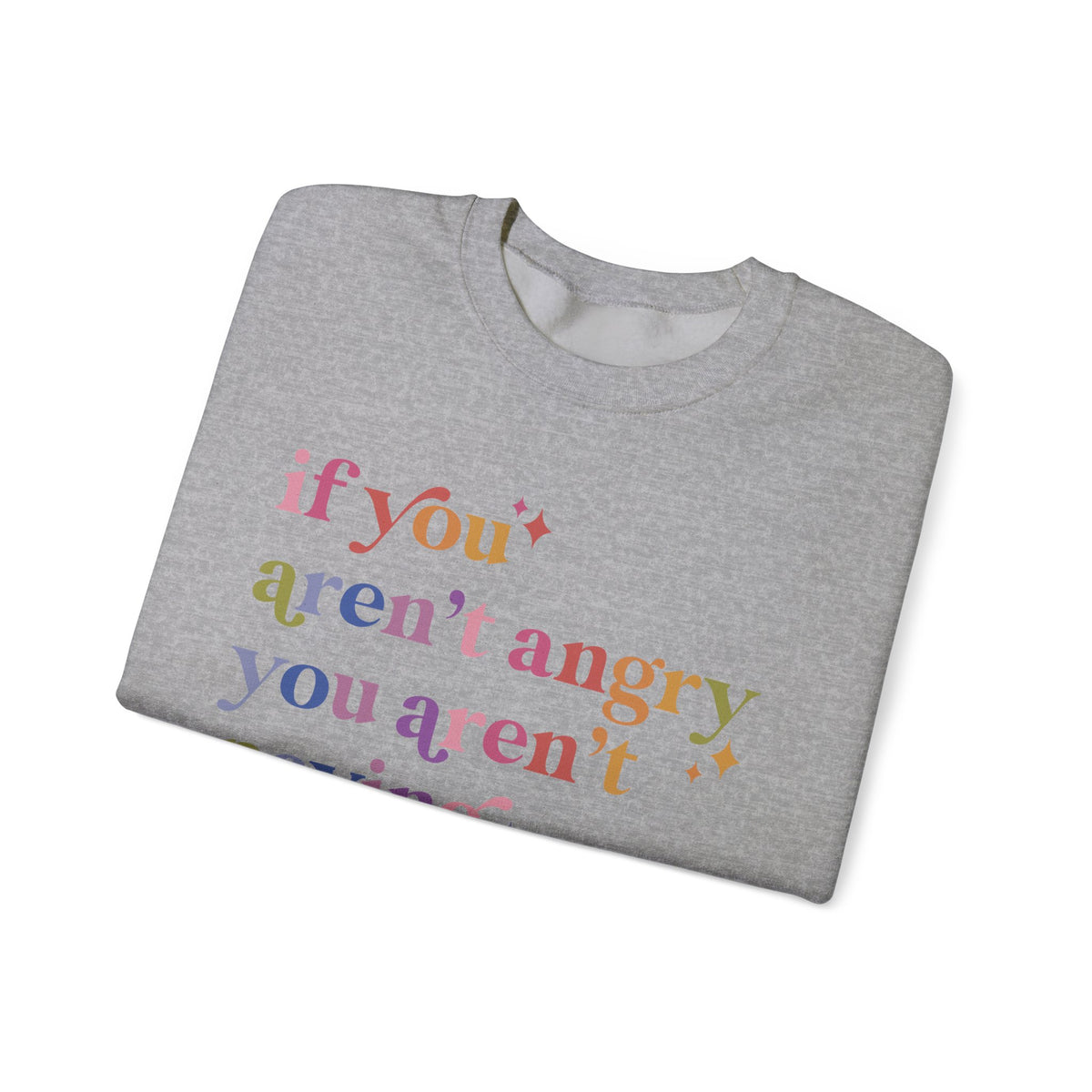 If You Aren't Angry You Aren't Paying Attention Sweatshirt