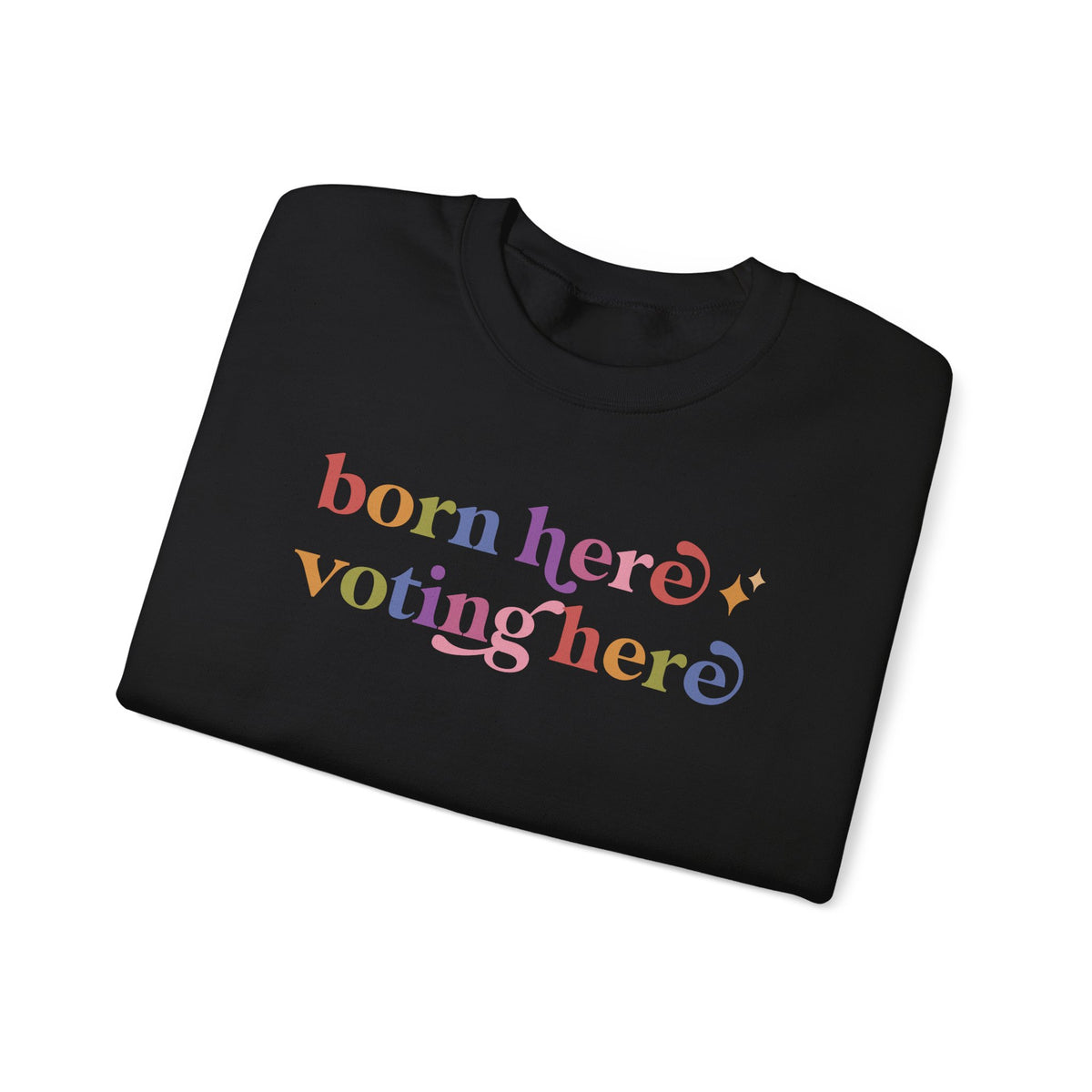 Born Here Voting Here Sweatshirt