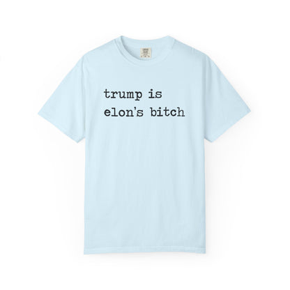 Trump Is Elon's Bitch Comfort Colors Unisex T-Shirt