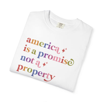 America is a Promise not a Property Care & Resist rainbow Comfort Colors tee