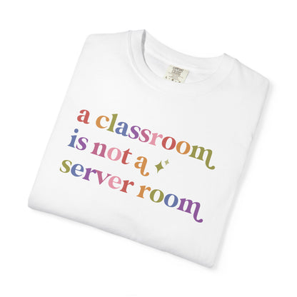 A Classroom is not a Server Room Comfort Colors Unisex T-Shirt