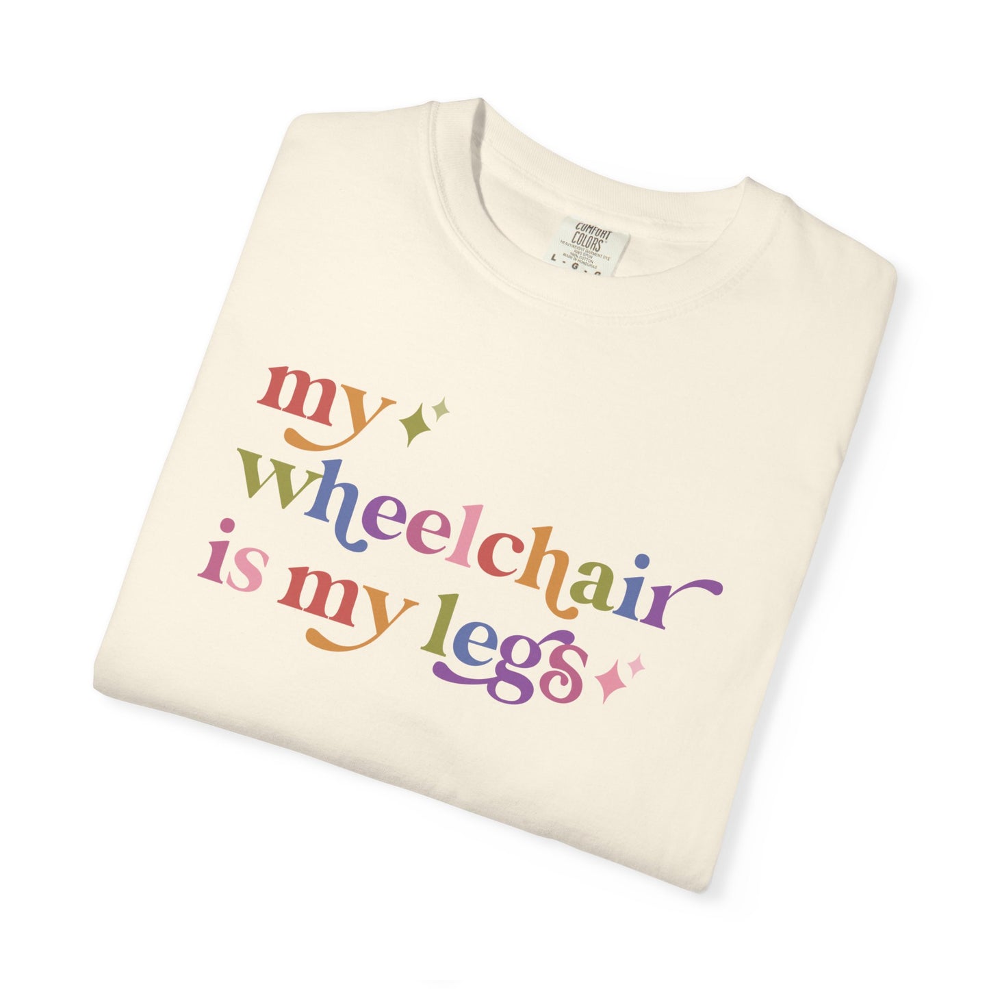 My Wheelchair is My Legs Comfort Colors Unisex T-Shirt