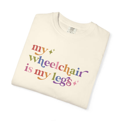 My Wheelchair is My Legs Comfort Colors Unisex T-Shirt