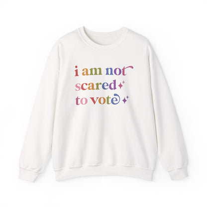 I Am not Scared to Vote Sweatshirt