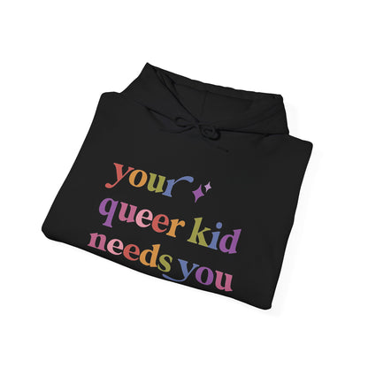 Your Queer Kid Needs You Hoodie