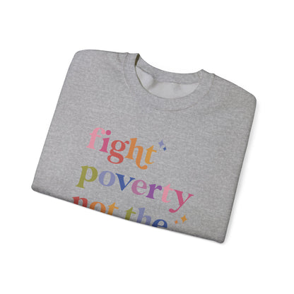 Fight Poverty Not the Poor Sweatshirt