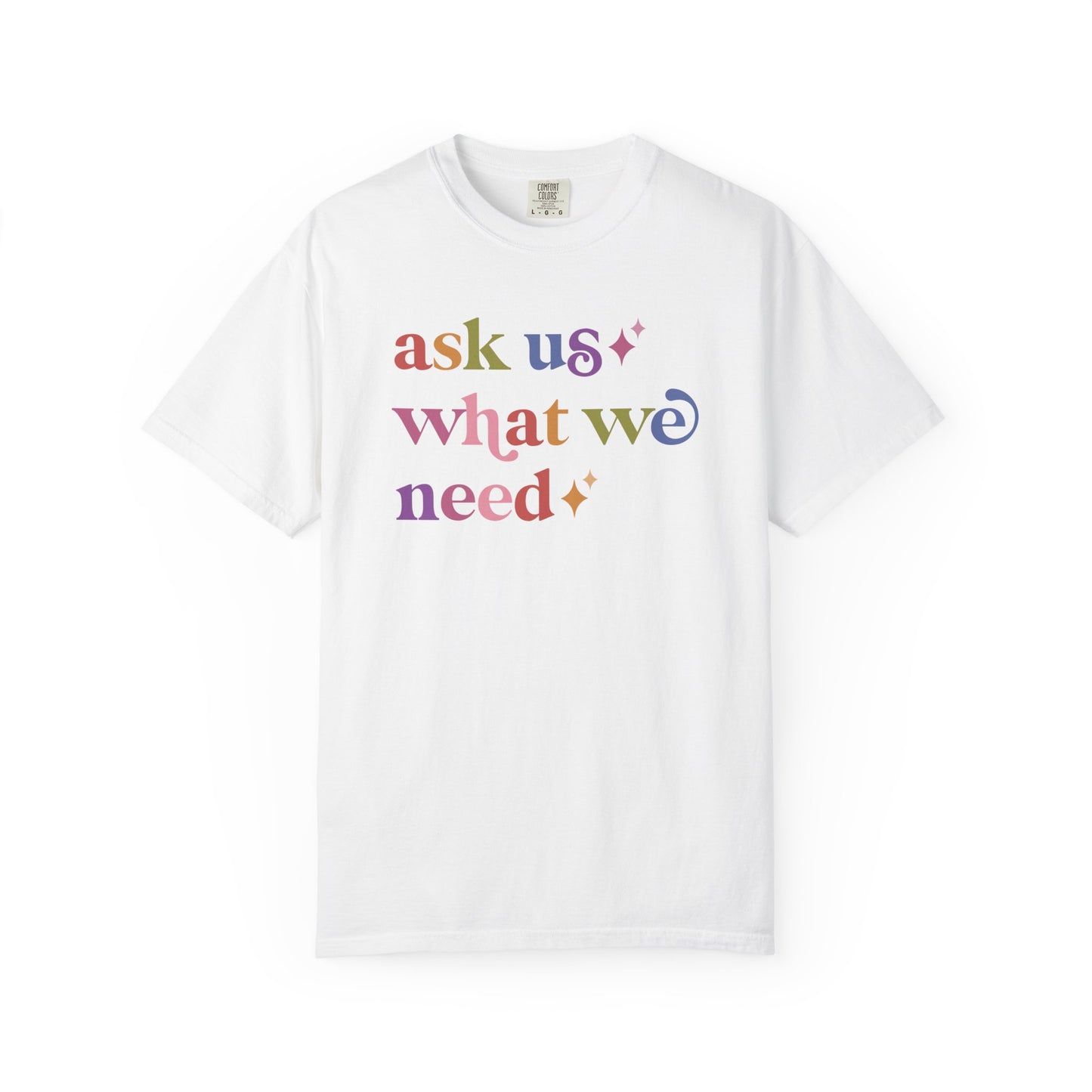 Ask Us What We Need Care & Resist rainbow Comfort Colors tee