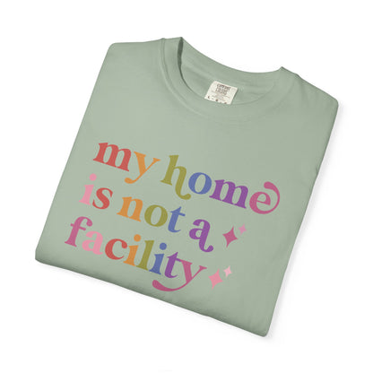 My Home is not a Facility Comfort Colors Unisex T-Shirt