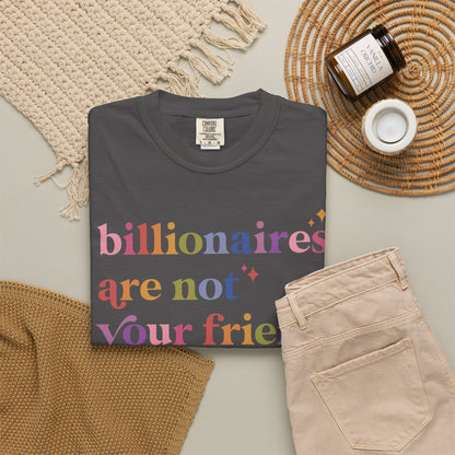 Billionaires Are Not Your Friend Comfort Colors Unisex T-Shirt