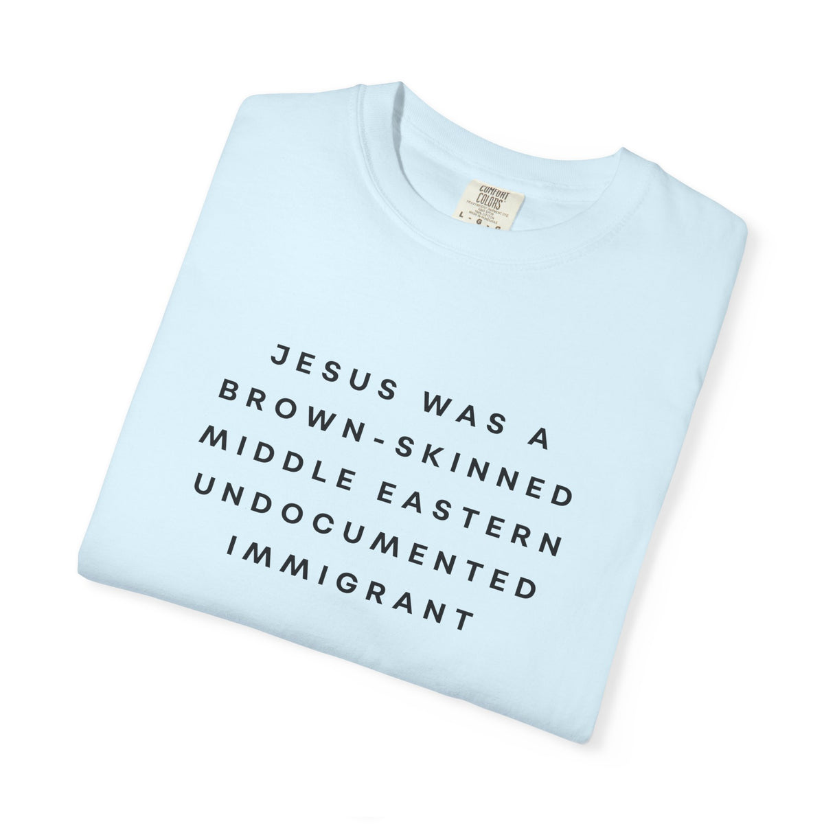 Jesus Was a Brown-skinned Middle Eastern Undocumented Immigrant Comfort Colors Unisex T-Shirt